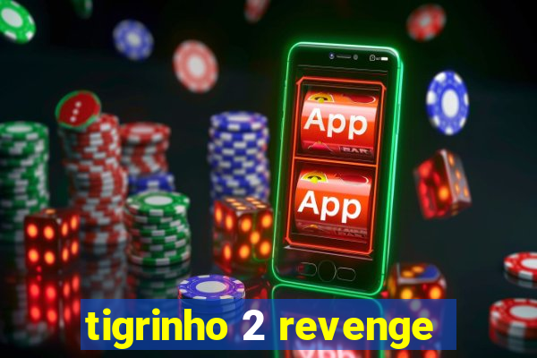 tigrinho 2 revenge